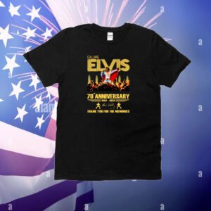 Calling Elvis 70th Anniversary 1953 – 2023 Thank You For The Memories Hoodie T-Shirts