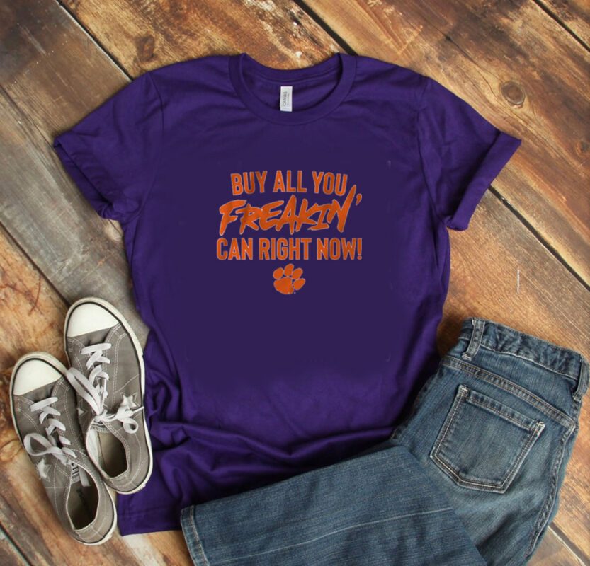 Clemson Football: Buy All You Can Right Now T-Shirt