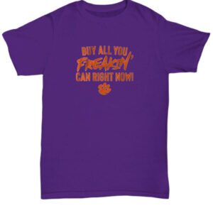 Clemson Football: Buy All You Can Right Now T-Shirts