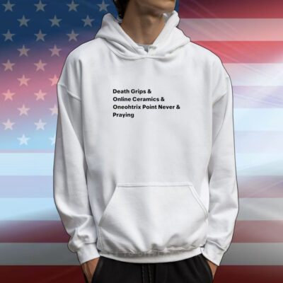 Death Grips & Online Ceramics & Oneohtrix Point Never & Praying New Hoodie T-Shirt
