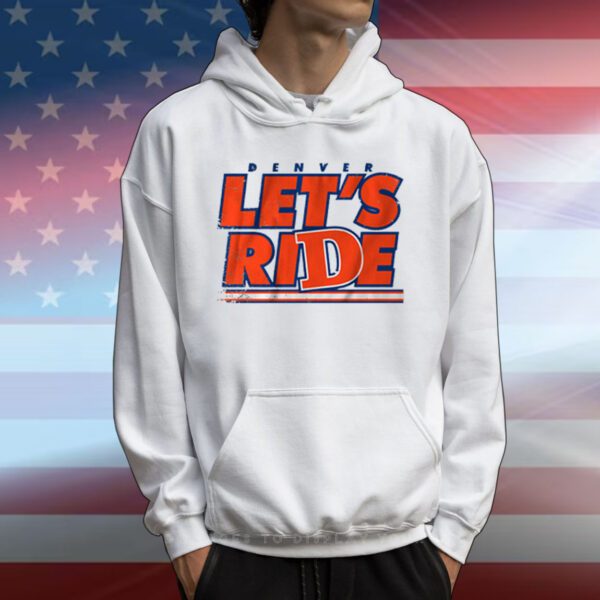 Denver Let's Ride Hoodie Shirt