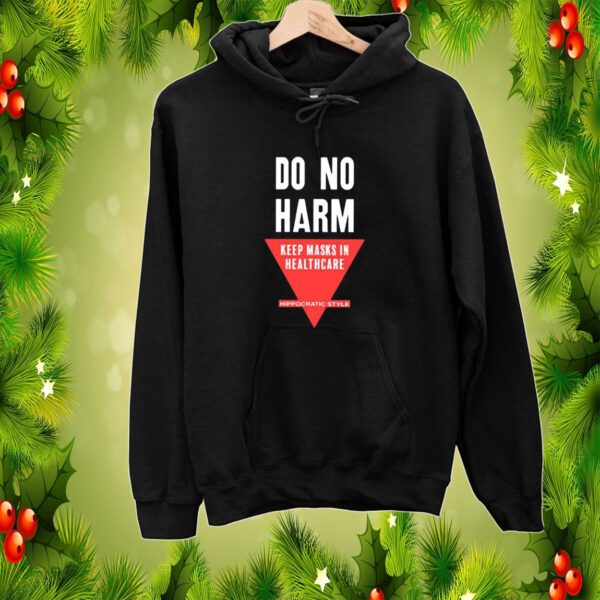 Do No Harm Keep Masks In Healthcare Hippocratic Style SweatShirts