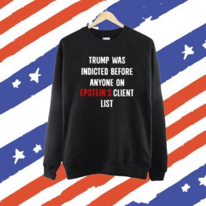 Donald Trump Was Indicted Before Anyone On Epstein’s Client List TShirts