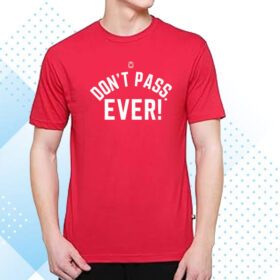Don't Pass Ever Hoodie T-Shirt