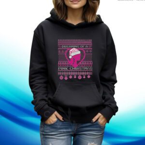 Dreaming Of A Pink Christmas Ugly Hoodie T-Shirt