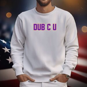 Dub C U Hoodie Shirts