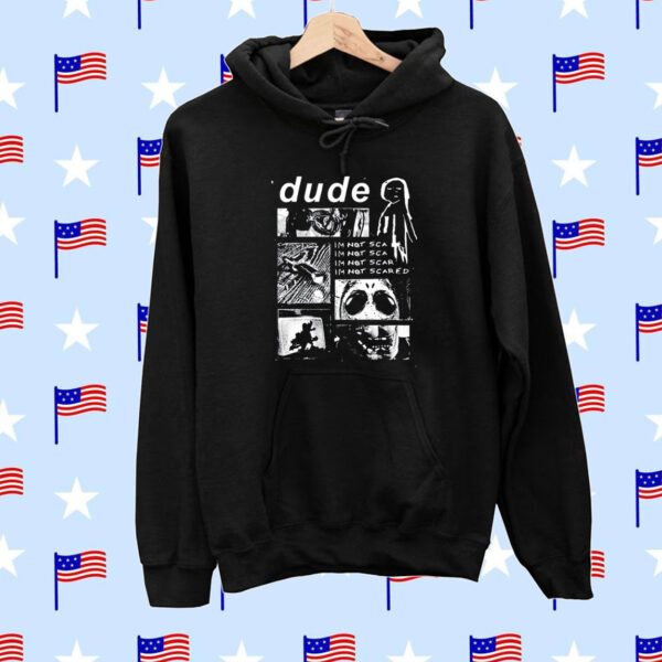 Dude Im Not Scared SweatShirts