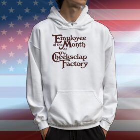 Employee Of The Month At The Cheeksclap Factory Hoodie Shirt