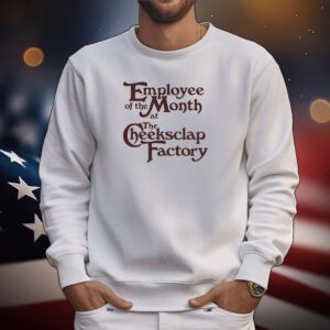 Employee Of The Month At The Cheeksclap Factory Hoodie TShirts