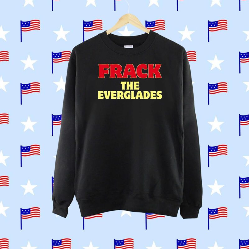 Frack The Everglades SweatShirts