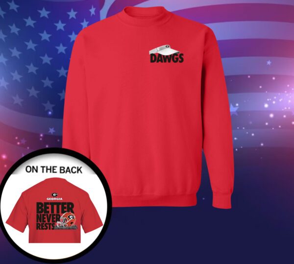 Georgia Bulldogs Football better never rests 2023 SweatShirt