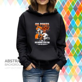 Go Pokes I Am A Oklahoma State Fan Now And Forever OSU Hoodie T-Shirt