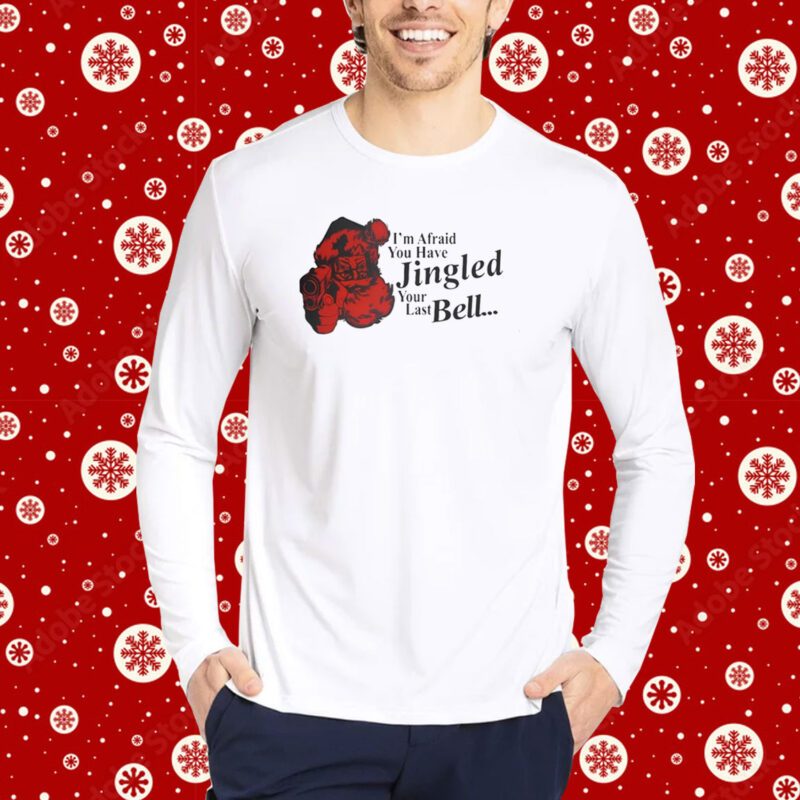 Gotfunny I'm Afraid You Have Jingled Your Last Bell Tee Shirt