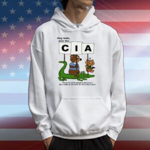 Hey Kids Join The Cia Travel The World Spreading Democracy Hoodie Shirt