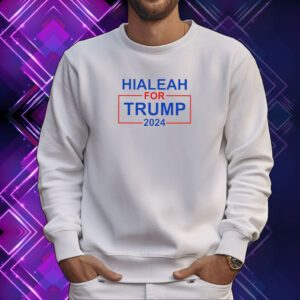 Hialeah For Trump 2024 SweatShirt