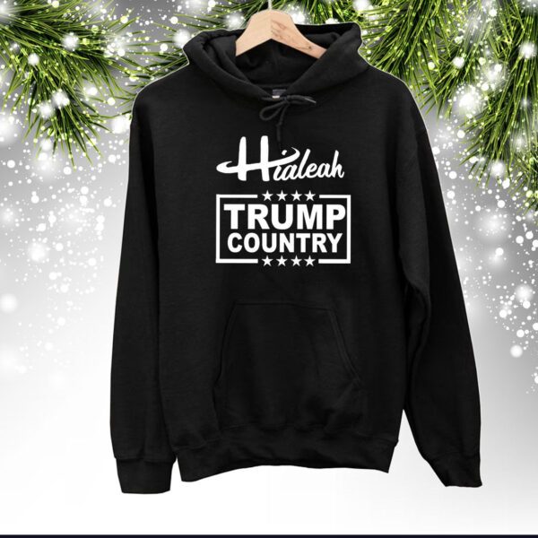 Hialeah Is Trump Country SweatShirts