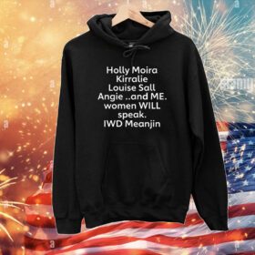 Holly Moira Kirralie Louise Sall Angie And Me Women Will Speak Iwd Meanjin Hoodie Shirt