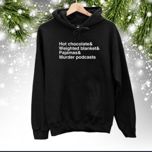 Hot Chocolate Weighted Blanket Pajamas Murder Podcasts Hoodie Shirts