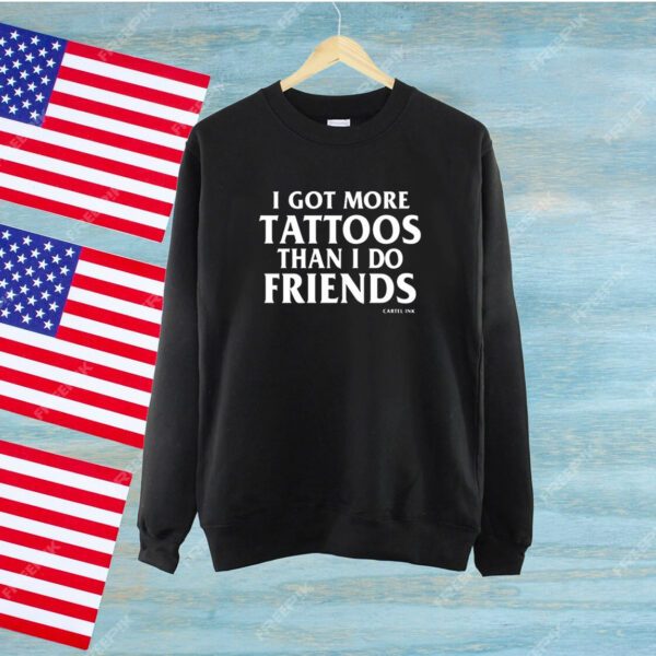 I Got More Tattoos Than I Do Friends SweatShirt