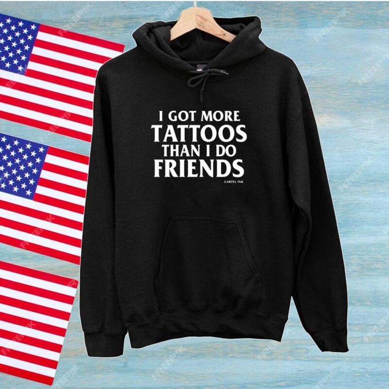 I Got More Tattoos Than I Do Friends SweatShirts