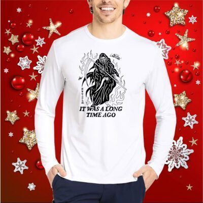 I Had A Good Time Once It Was A Long Time Ago Shirt