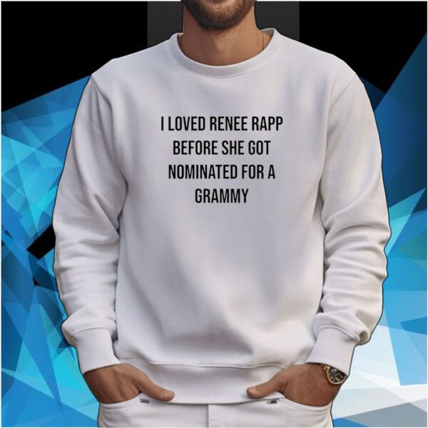 I Loved Renee Rapp Before She Got Nominated For A Grammy SweatShirts