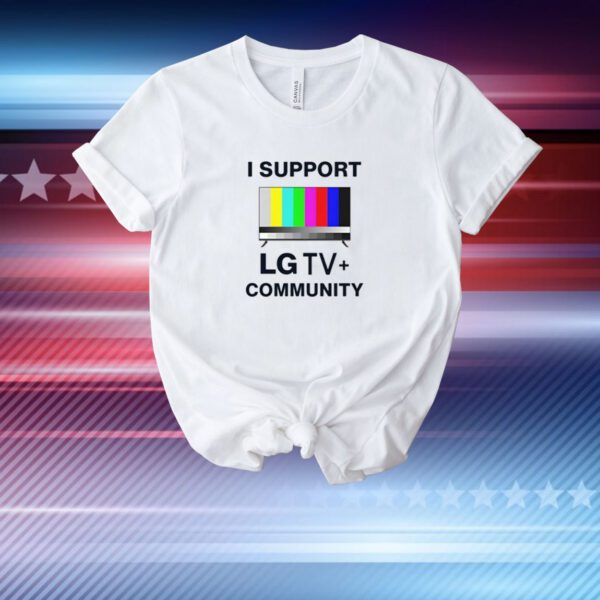 I Support Lg Tv Community Hoodie T-Shirts
