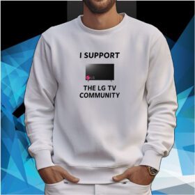 I Support The Lg Tv Community SweatShirt