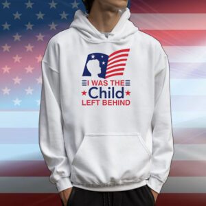 I Was The Child Left Behind SweatShirts