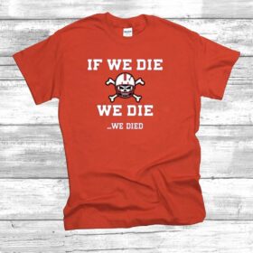 If We Die We Die We Died Hoodie T-Shirt