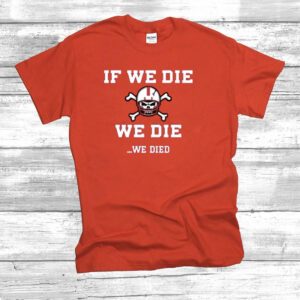If We Die We Die We Died Hoodie T-Shirt