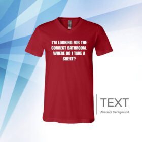 I'm Looking For The Correct Bathroom Where Do I Take A She It Merch Merch V-Neck Shirt