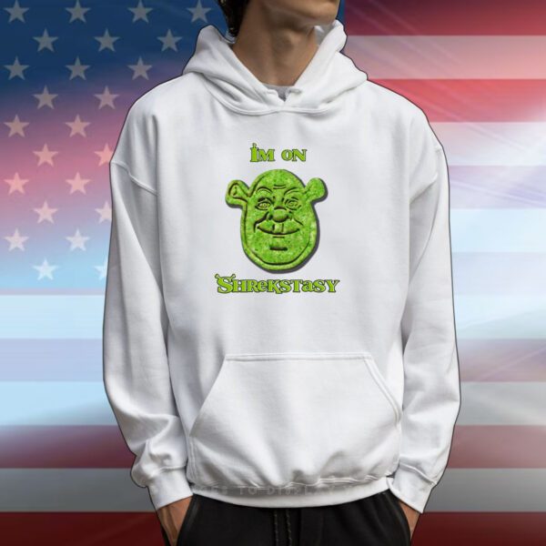 I’m On Shrekstasy Hoodie T-Shirt