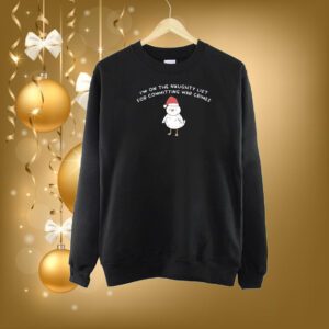 Im On The Naughty List For Committing War Crimes SweatShirt