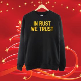 In Rust We Trust SweatShirt