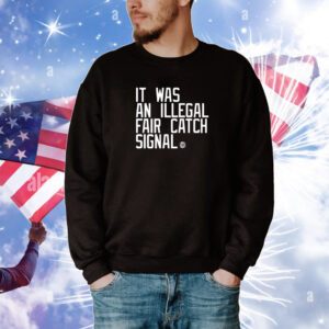 It Was An Illegal Fair Catch Signal Hoodie T-Shirts