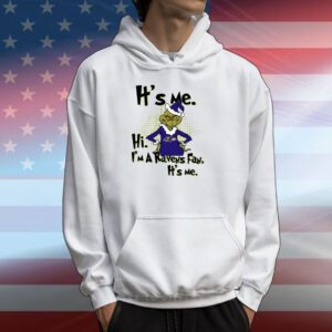 It’s Me I am Ravens Fan Hoodie T-Shirt