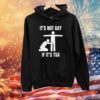 It’s Not Gey If It’s Tsa Hoodie Shirt