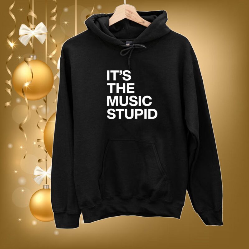 It's The Music Stupid SweatShirts