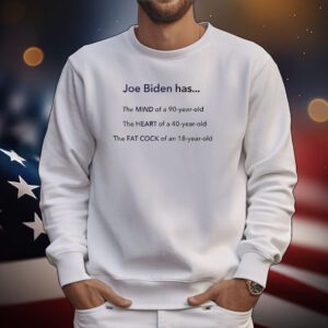 Joe Biden Has The Mind Of A 90 Year Old Hoodie Tshirts