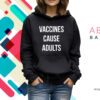 Justin Trudeau Vaccines Cause Adults Hoodie Shirt