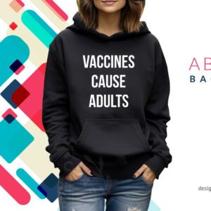 Justin Trudeau Vaccines Cause Adults Hoodie Shirt