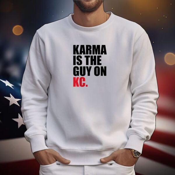 Karma Is The Guy On KC , Kansas City Chiefs Hoodie T-Shirts