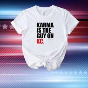 Karma Is The Guy On KC , Kansas City Chiefs Hoodie Shirt