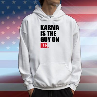 Karma Is The Guy On KC , Kansas City Chiefs Hoodie T-Shirt