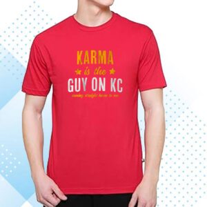 Karma Is The Guy On KC Hoodie Shirt