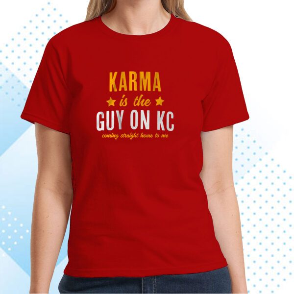 Karma Is The Guy On KC Hoodie Shirts