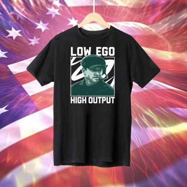 Low Ego High Output T-Shirt