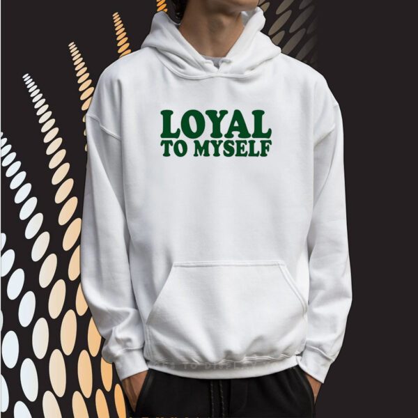 Loyal To Myself SweatShirts