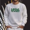 Shirt Loyal To Myself SweatShirt